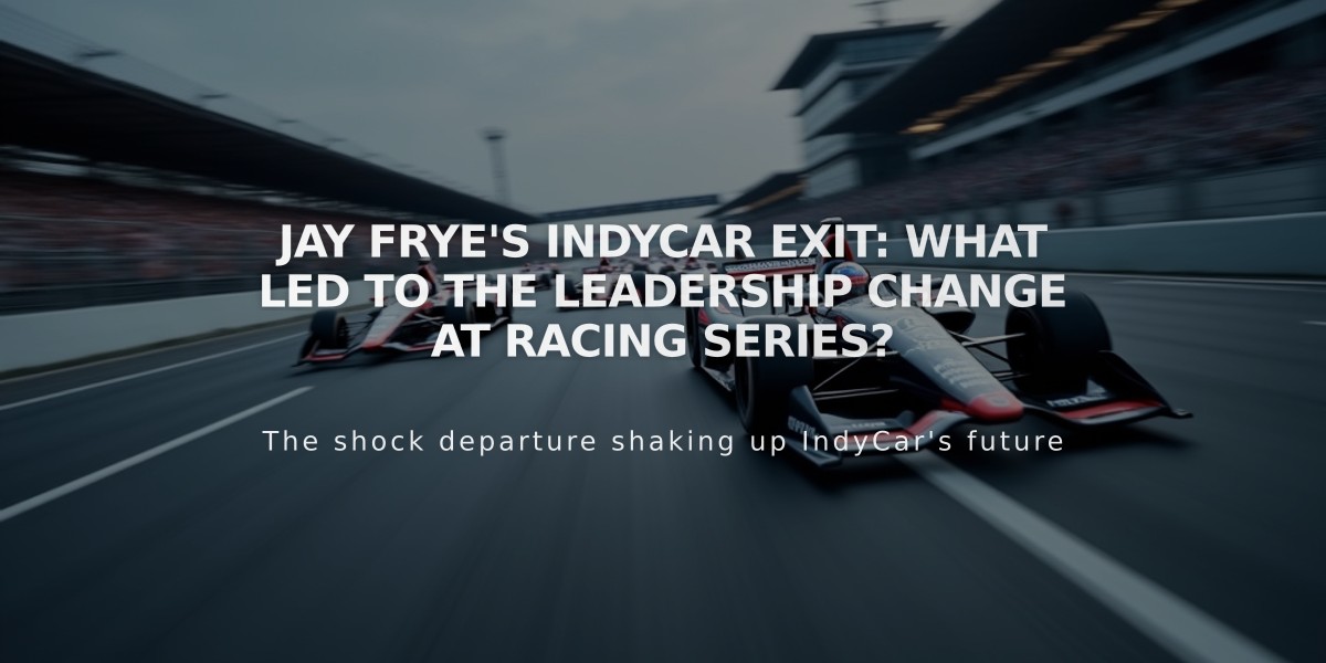 Jay Frye's IndyCar Exit: What Led to the Leadership Change at Racing Series?