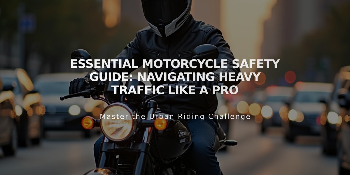 Essential Motorcycle Safety Guide: Navigating Heavy Traffic Like a Pro