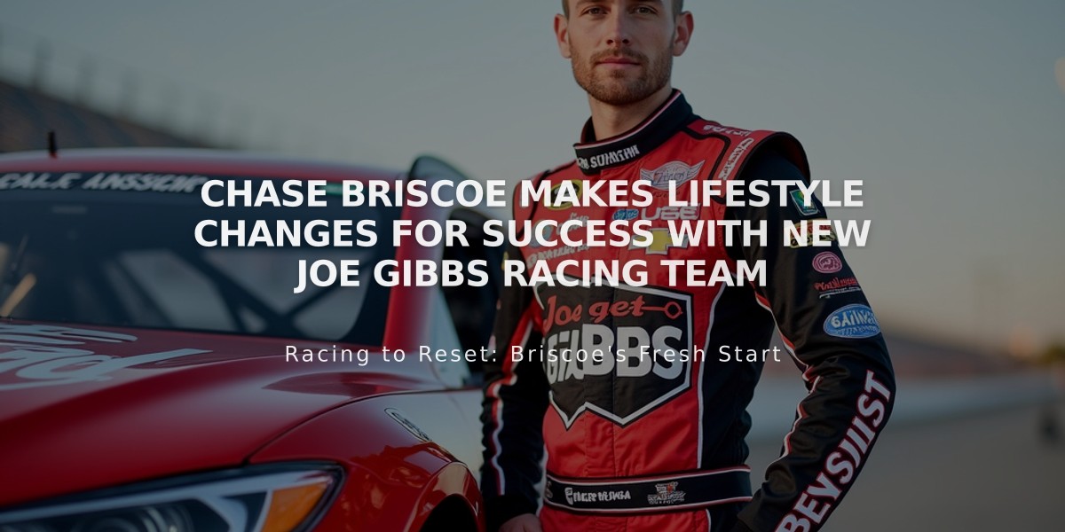 Chase Briscoe Makes Lifestyle Changes for Success with New Joe Gibbs Racing Team