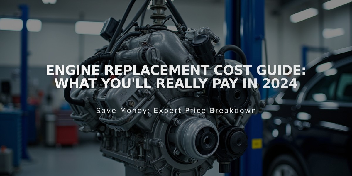 Engine Replacement Cost Guide: What You'll Really Pay in 2024