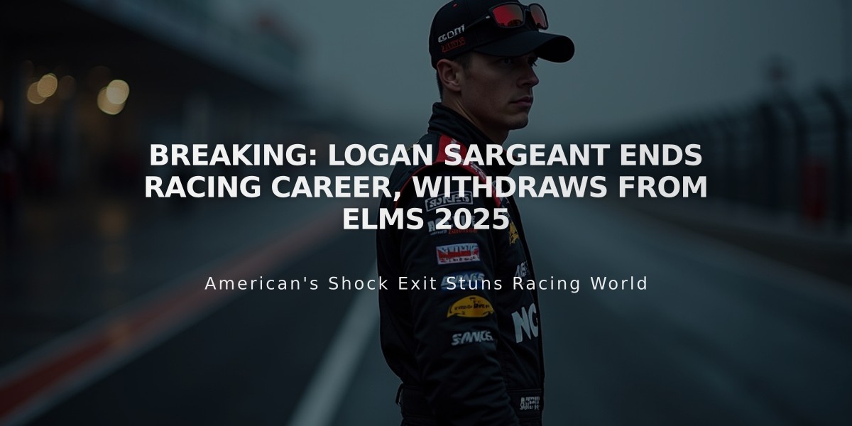 Breaking: Logan Sargeant Ends Racing Career, Withdraws from ELMS 2025