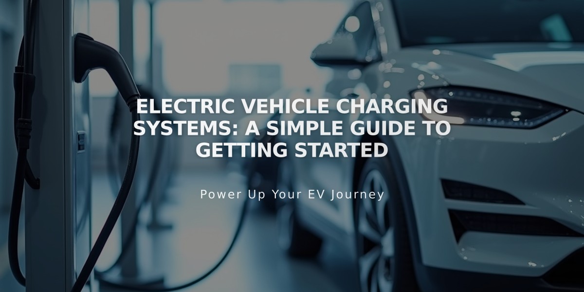 Electric Vehicle Charging Systems: A Simple Guide to Getting Started