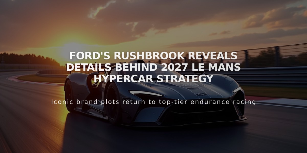 Ford's Rushbrook Reveals Details Behind 2027 Le Mans Hypercar Strategy