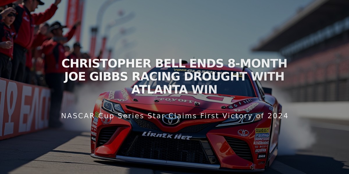 Christopher Bell Ends 8-Month Joe Gibbs Racing Drought with Atlanta Win