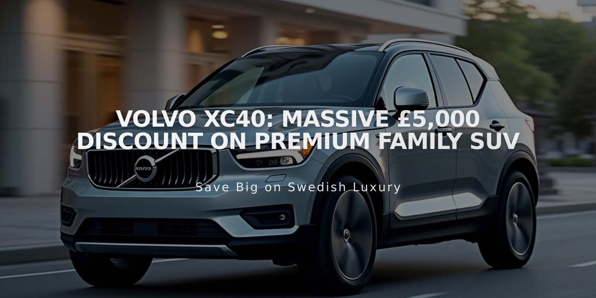 Volvo XC40: Massive £5,000 Discount on Premium Family SUV