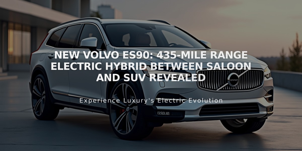 New Volvo ES90: 435-mile Range Electric Hybrid Between Saloon and SUV Revealed