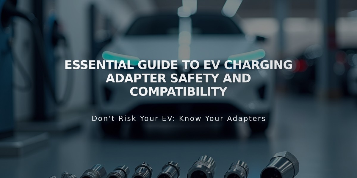 Essential Guide to EV Charging Adapter Safety and Compatibility