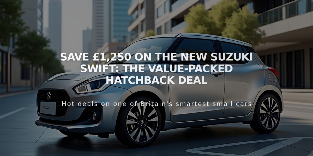 Save £1,250 on the New Suzuki Swift: The Value-Packed Hatchback Deal